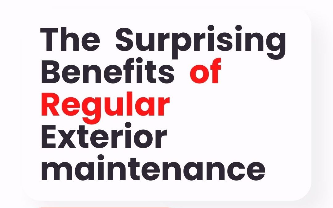 Preserve Your Investment: The Surprising Benefits of Regular Exterior Maintenance