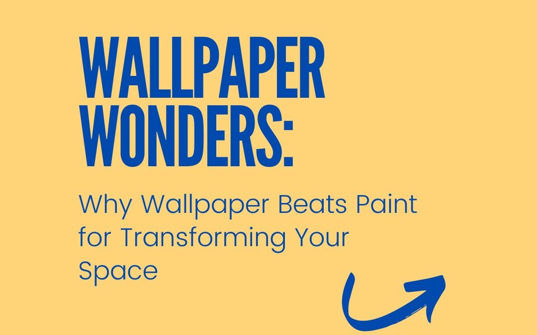 Wallpaper Wonders: Why Wallpaper Beats Paint for Transforming Your Space